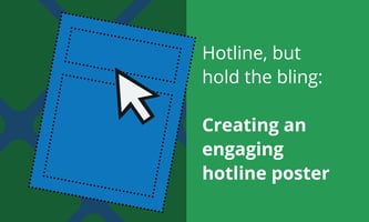 Hotline, but hold the bling: Creating an engaging hotline poster.