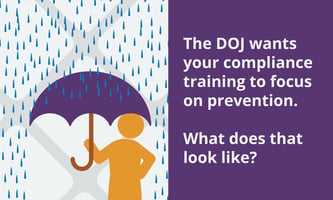 The DOJ wants your compliance training to focus on prevention. What does that look like?
