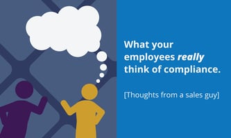 [Blog header] What your employees really think of compliance. [Thoughts from a sales guy]